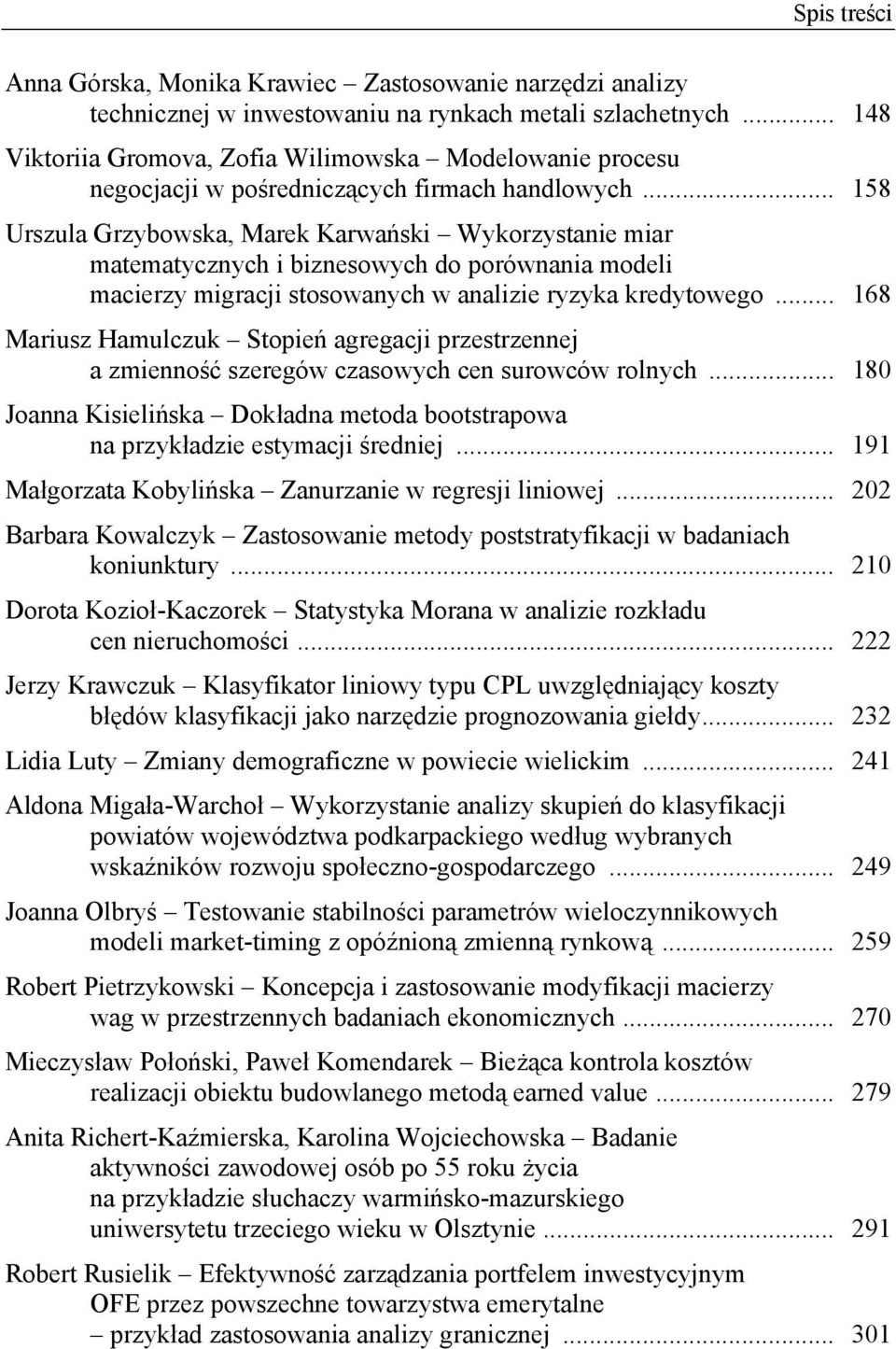 .. 158 Urszula Grzybowska, Marek Karwański Wykorzystanie miar matematycznych i biznesowych do porównania modeli macierzy migracji stosowanych w analizie ryzyka kredytowego.