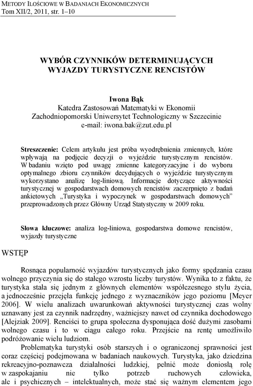 edu.pl Streszczenie: Celem artykułu jest próba wyodrębnienia zmiennych, które wpływają na podjęcie decyzji o wyjeździe turystycznym rencistów.