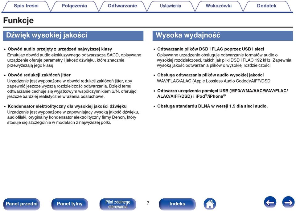 Dzięki temu odtwarzanie cechuje się wyjątkowym współczynnikiem S/N, oferując jeszcze bardziej realistyczne wrażenia odsłuchowe.