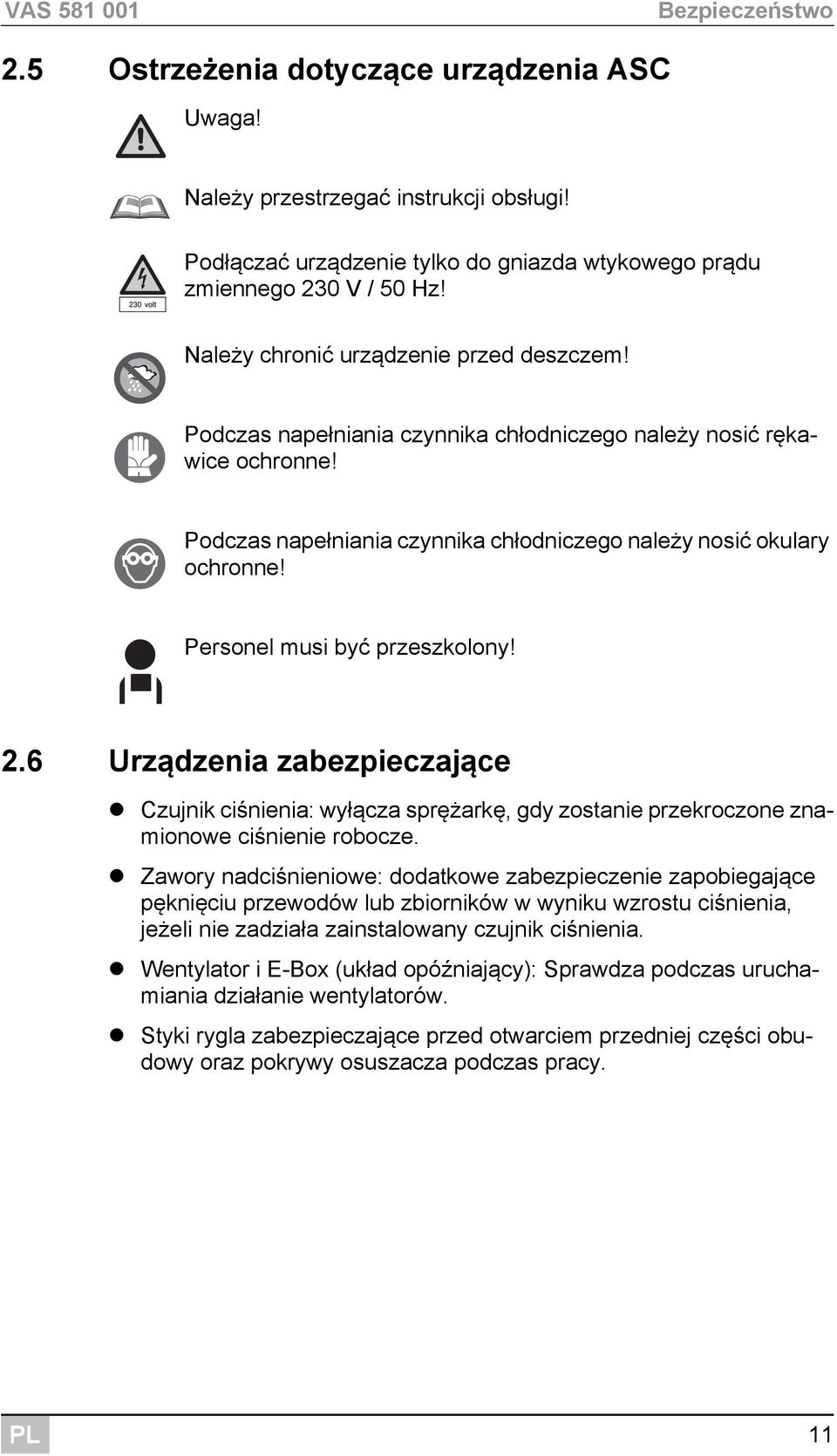 Personel musi być przeszkolony! 2.6 Urządzenia zabezpieczające Czujnik ciśnienia: wyłącza sprężarkę, gdy zostanie przekroczone znamionowe ciśnienie robocze.