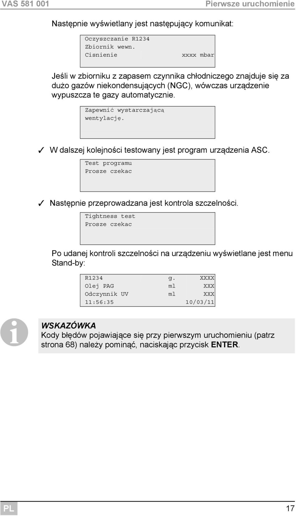 Zapewnić wystarczającą wentylację. W dalszej kolejności testowany jest program urządzenia ASC. Test programu Prosze czekac Następnie przeprowadzana jest kontrola szczelności.