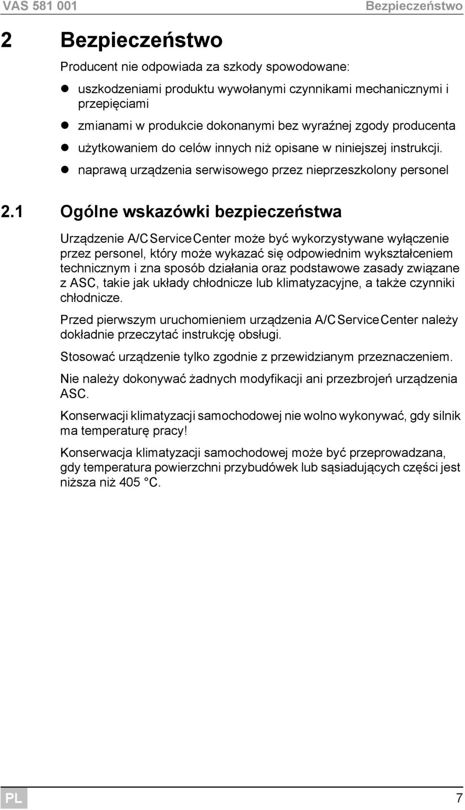 1 Ogólne wskazówki bezpieczeństwa Urządzenie A/CServiceCenter może być wykorzystywane wyłączenie przez personel, który może wykazać się odpowiednim wykształceniem technicznym i zna sposób działania