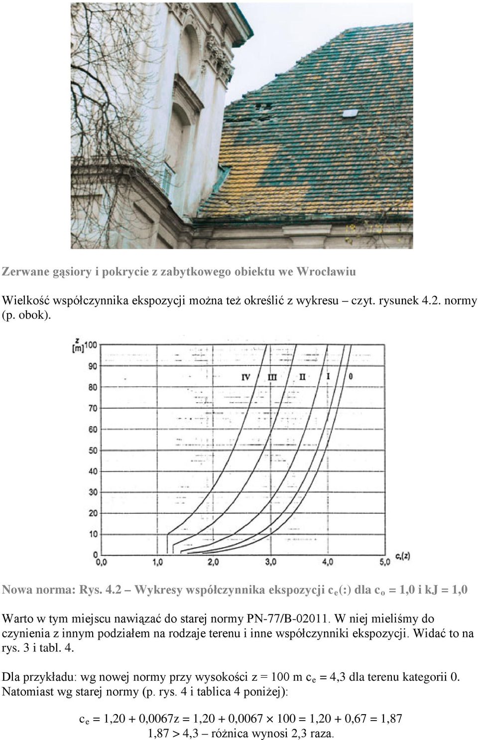 W niej mieliśmy do czynienia z innym podziałem na rodzaje terenu i inne współczynniki ekspozycji. Widać to na rys. 3 i tabl. 4.