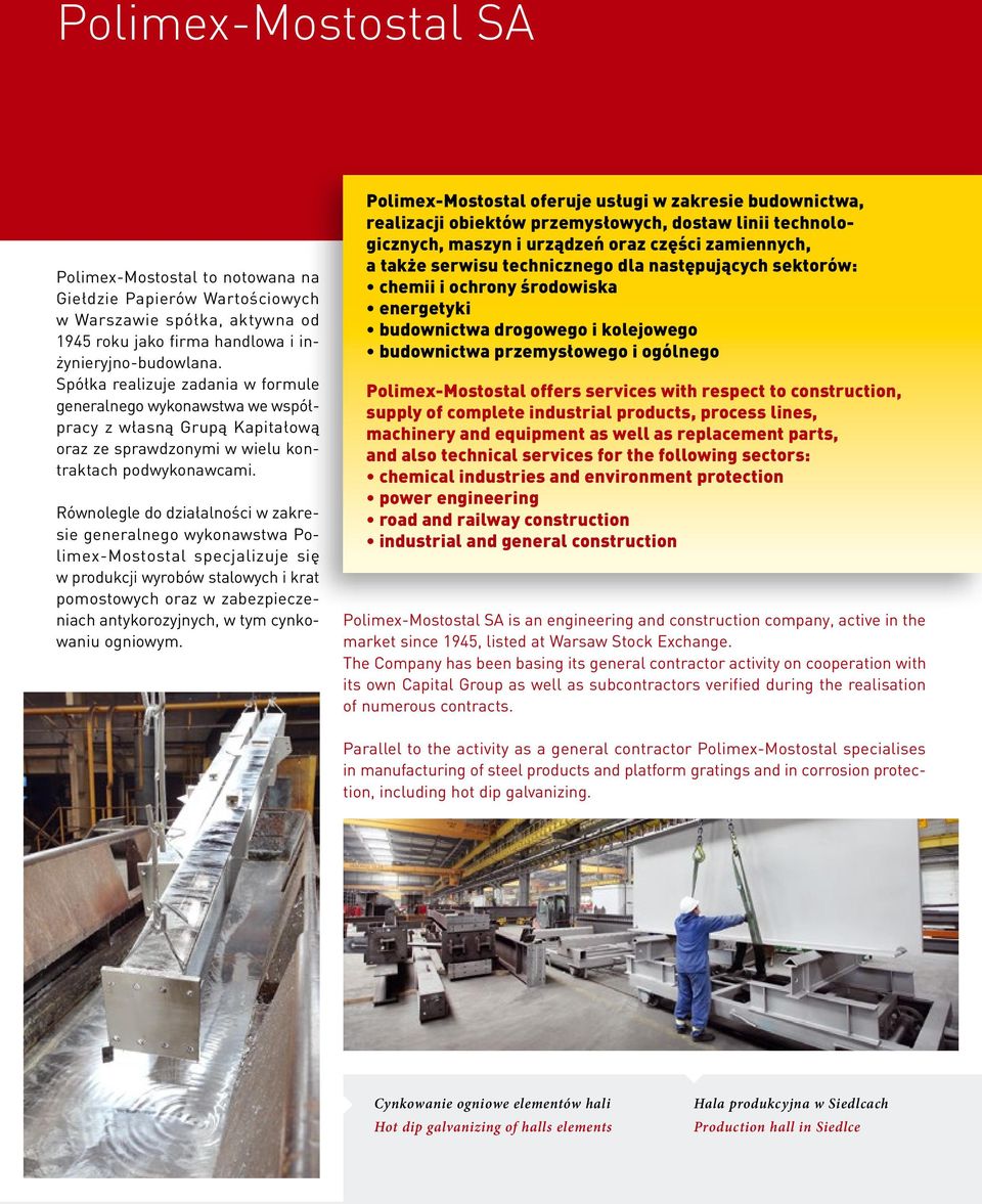 Równolegle do działalności w zakresie generalnego wykonawstwa Polimex-Mostostal specjalizuje się w pro dukcji wyrobów stalowych i krat pomostowych oraz w zabezpieczeniach antykorozyjnych, w tym