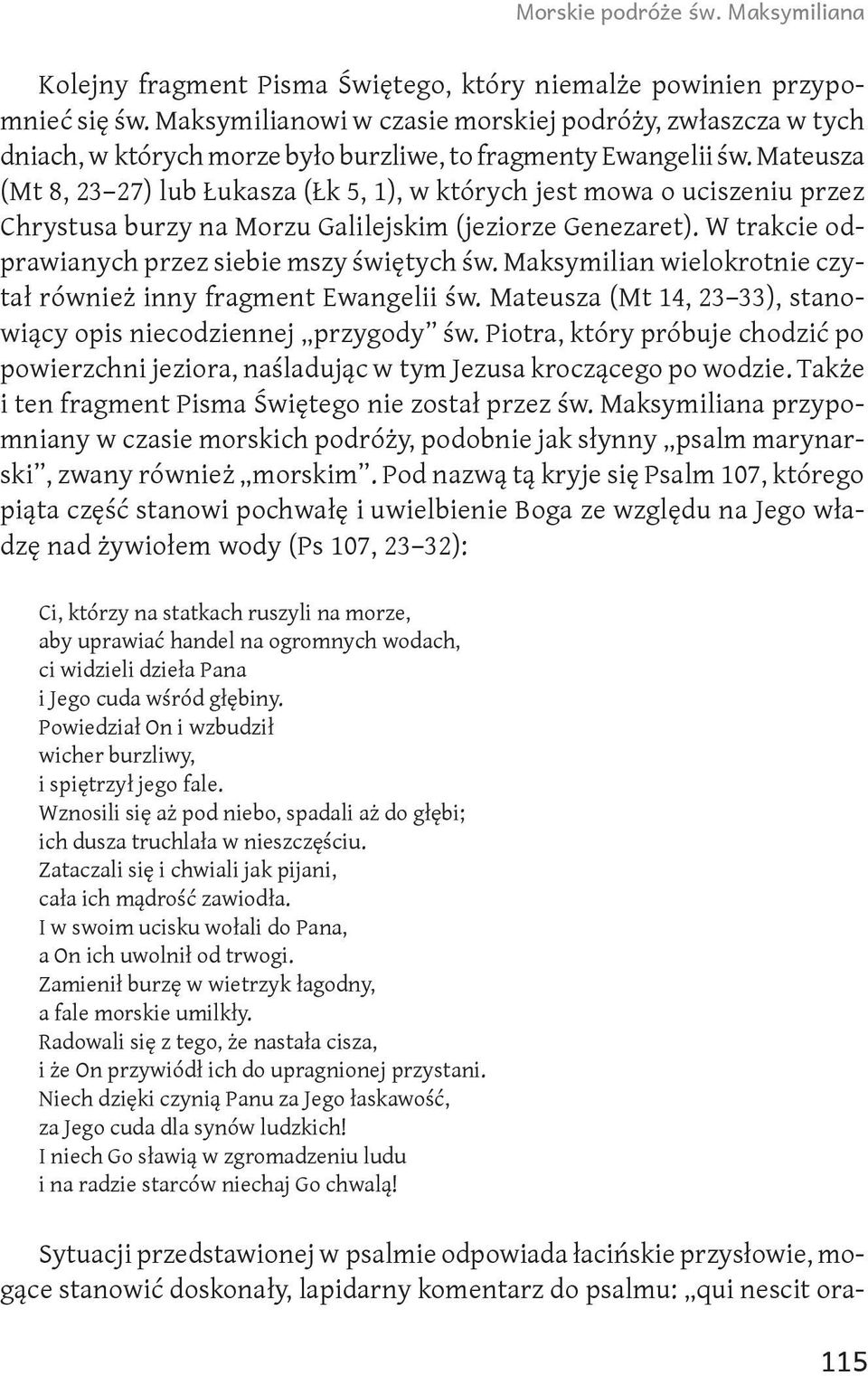 Mateusza (Mt 8, 23 27) lub Łukasza (Łk 5, 1), w których jest mowa o uciszeniu przez Chrystusa burzy na Morzu Galilejskim (jeziorze Genezaret). W trakcie odprawianych przez siebie mszy świętych św.