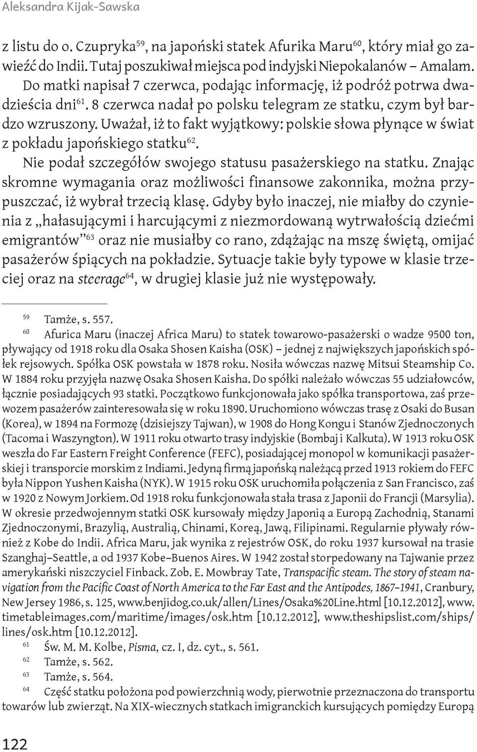 Uważał, iż to fakt wyjątkowy: polskie słowa płynące w świat z pokładu japońskiego statku 62. Nie podał szczegółów swojego statusu pasażerskiego na statku.