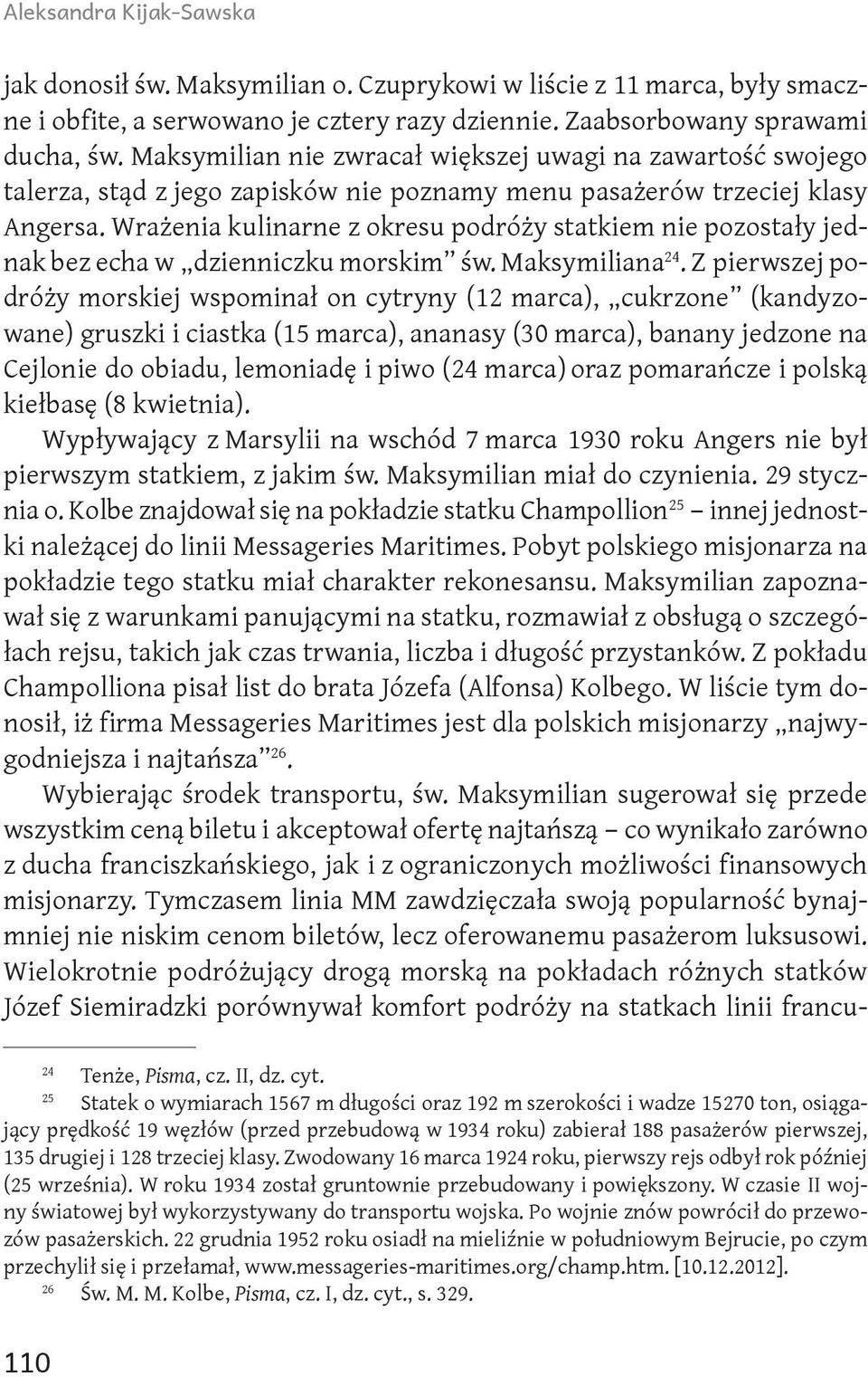 Wrażenia kulinarne z okresu podróży statkiem nie pozostały jednak bez echa w dzienniczku morskim św. Maksymiliana 24.