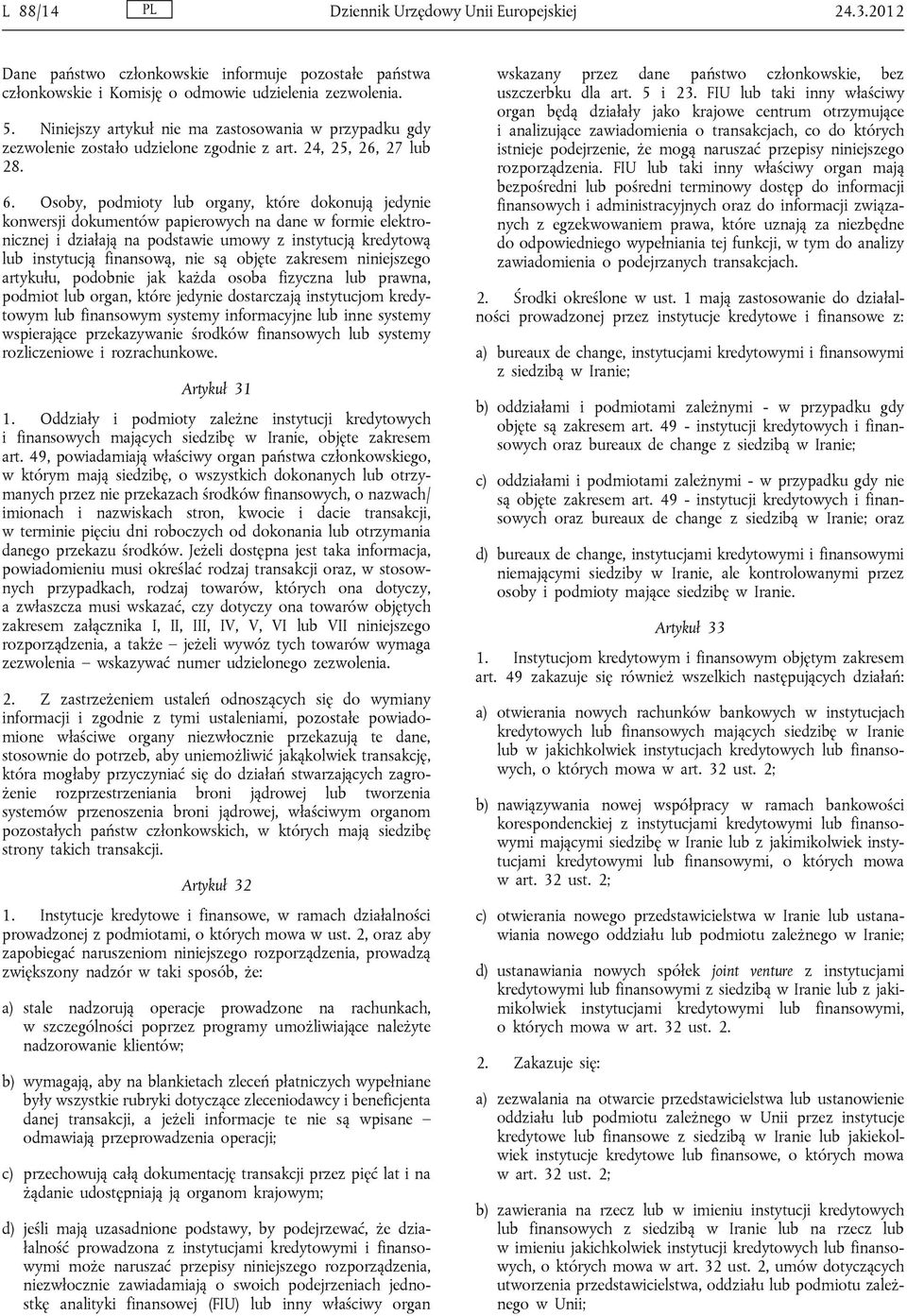 Osoby, podmioty lub organy, które dokonują jedynie konwersji dokumentów papierowych na dane w formie elektronicznej i działają na podstawie umowy z instytucją kredytową lub instytucją finansową, nie