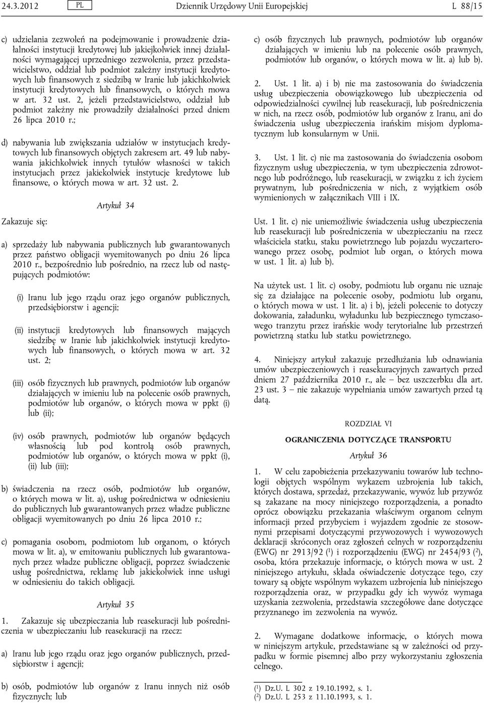 których mowa w art. 32 ust. 2, jeżeli przedstawicielstwo, oddział lub podmiot zależny nie prowadziły działalności przed dniem 26 lipca 2010 r.