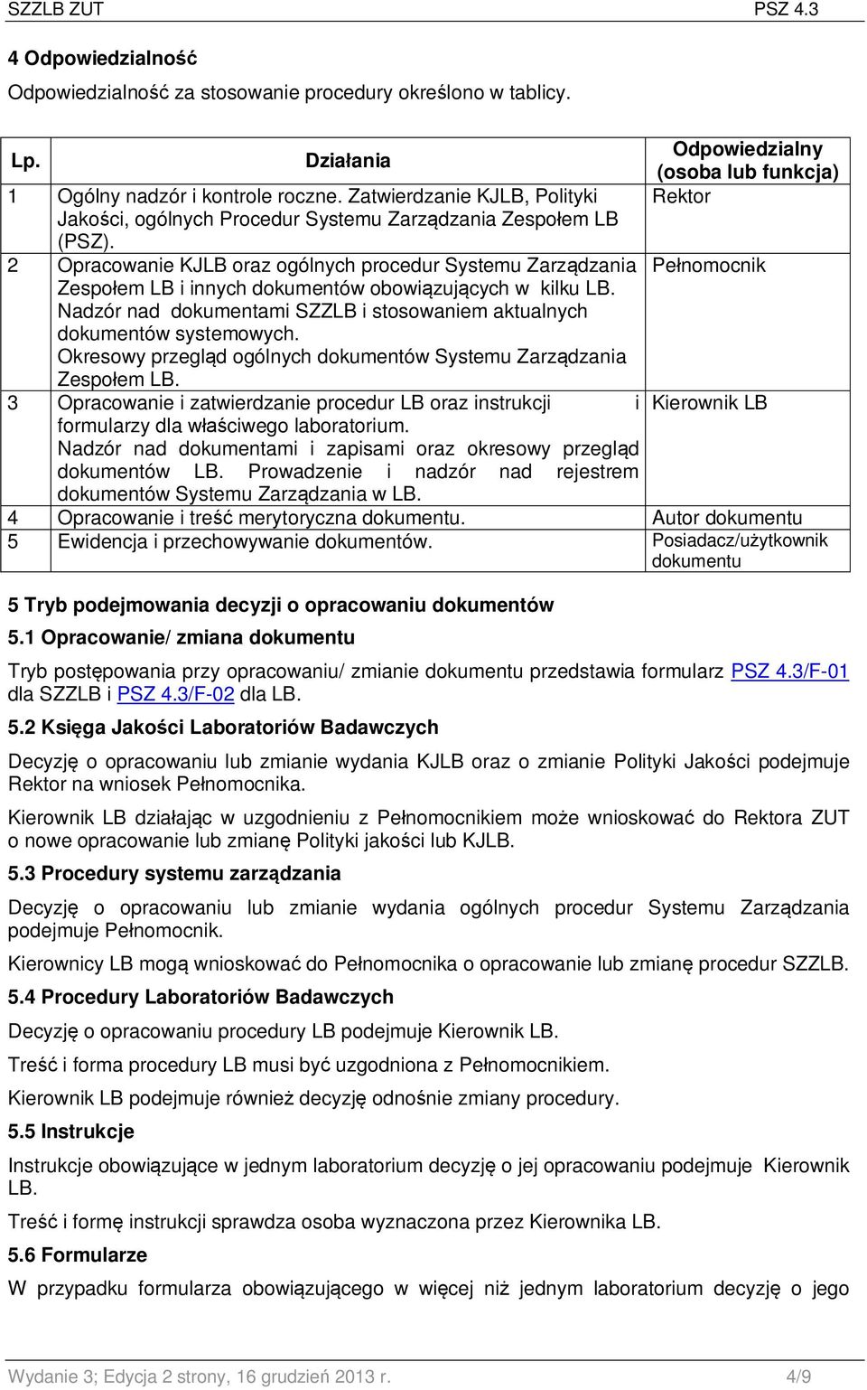 2 Opracowanie KJLB oraz ogólnych procedur Systemu Zarządzania Zespołem LB i innych dokumentów obowiązujących w kilku LB. Nadzór nad dokumentami SZZLB i stosowaniem aktualnych dokumentów systemowych.