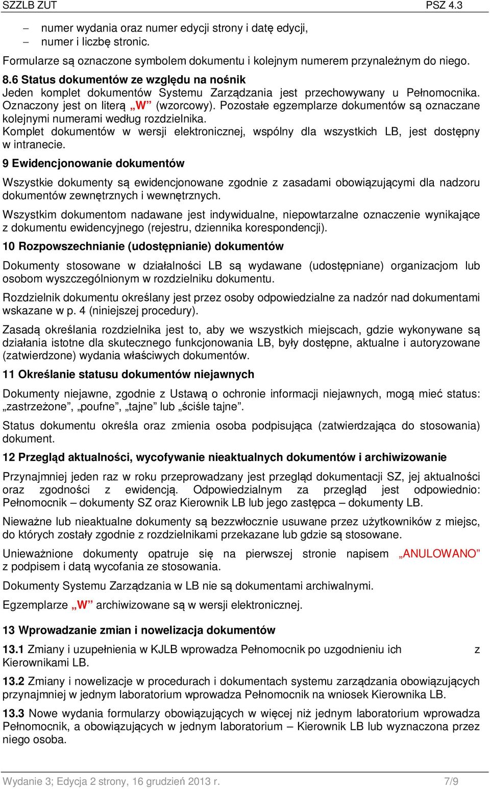 Pozostałe egzemplarze dokumentów są oznaczane kolejnymi numerami według rozdzielnika. Komplet dokumentów w wersji elektronicznej, wspólny dla wszystkich LB, jest dostępny w intranecie.