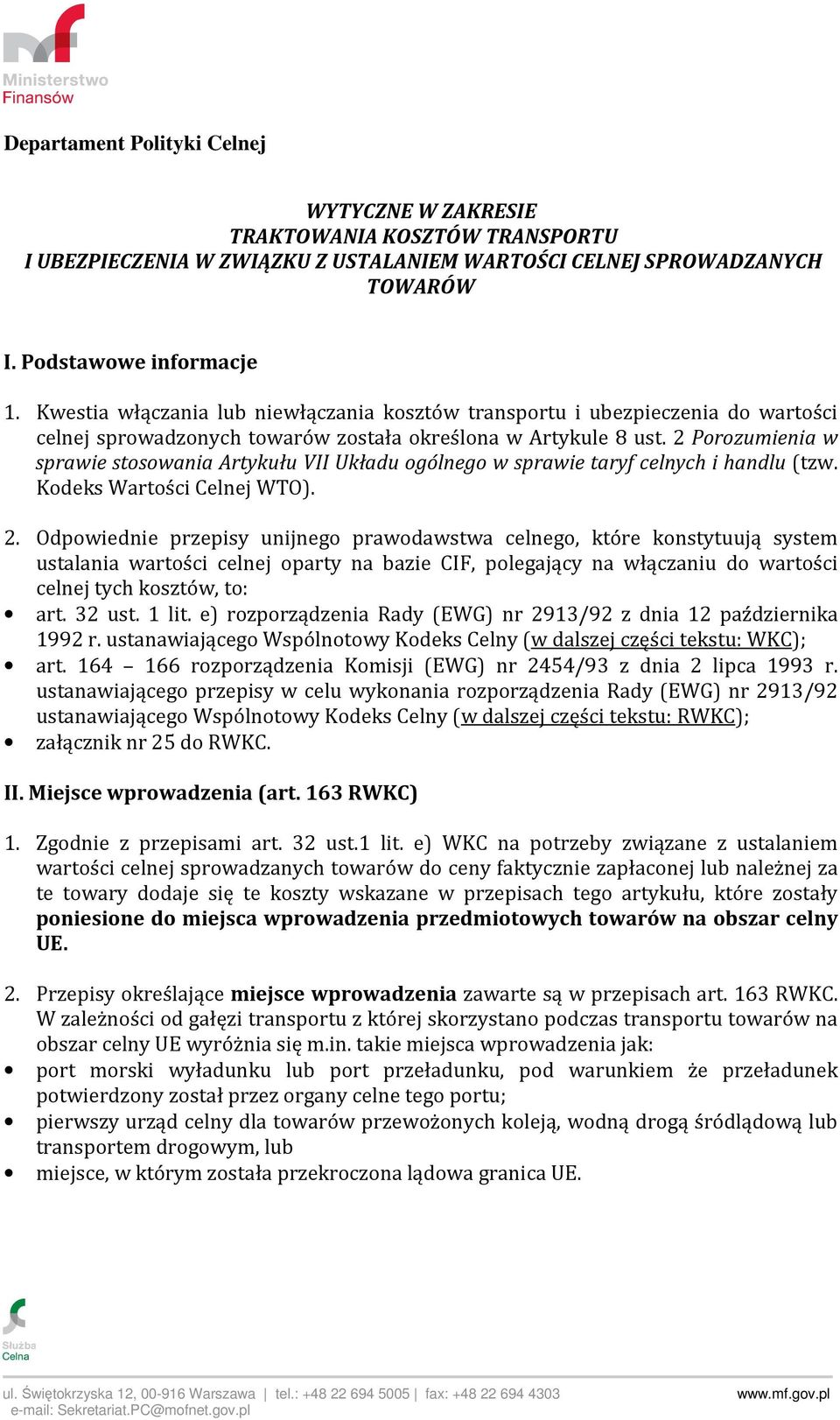 2 Porozumienia w sprawie stosowania Artykułu VII Układu ogólnego w sprawie taryf celnych i handlu (tzw. Kodeks Wartości Celnej WTO). 2.