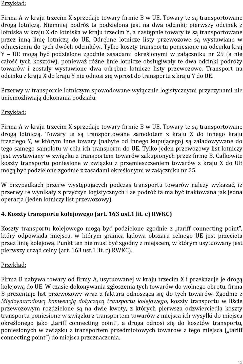 Odrębne lotnicze listy przewozowe są wystawiane w odniesieniu do tych dwóch odcinków.