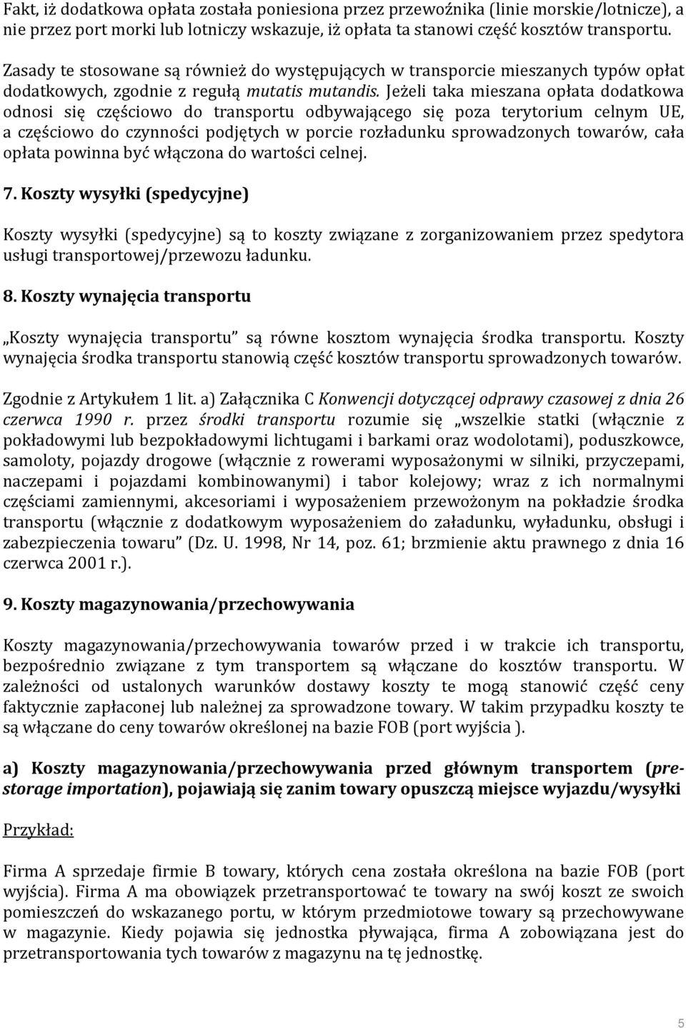 Jeżeli taka mieszana opłata dodatkowa odnosi się częściowo do transportu odbywającego się poza terytorium celnym UE, a częściowo do czynności podjętych w porcie rozładunku sprowadzonych towarów, cała