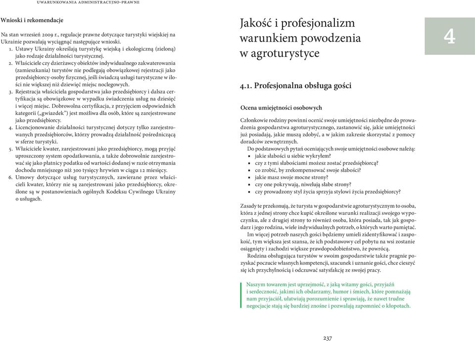 Właściciele czy dzierżawcy obiektów indywidualnego zakwaterowania (zamieszkania) turystów nie podlegają obowiązkowej rejestracji jako przedsiębiorcy-osoby fizycznej, jeśli świadczą usługi turystyczne