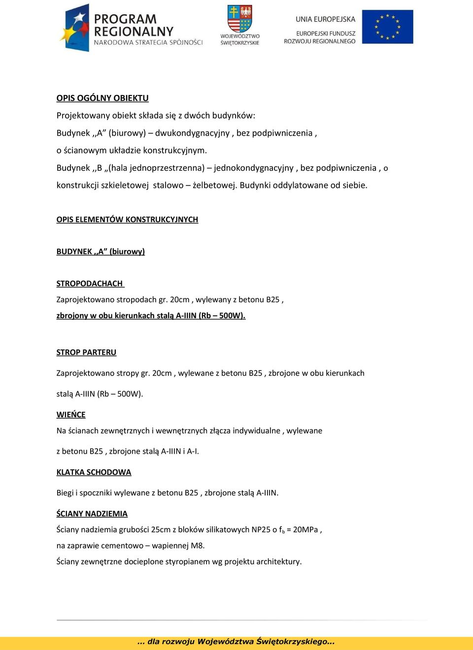 OPIS ELEMENTÓW KONSTRUKCYJNYCH BUDYNEK,,A (biurowy) STROPODACHACH Zaprojektowano stropodach gr. 20cm, wylewany z betonu B25, zbrojony w obu kierunkach stalą A-IIIN (Rb 500W).