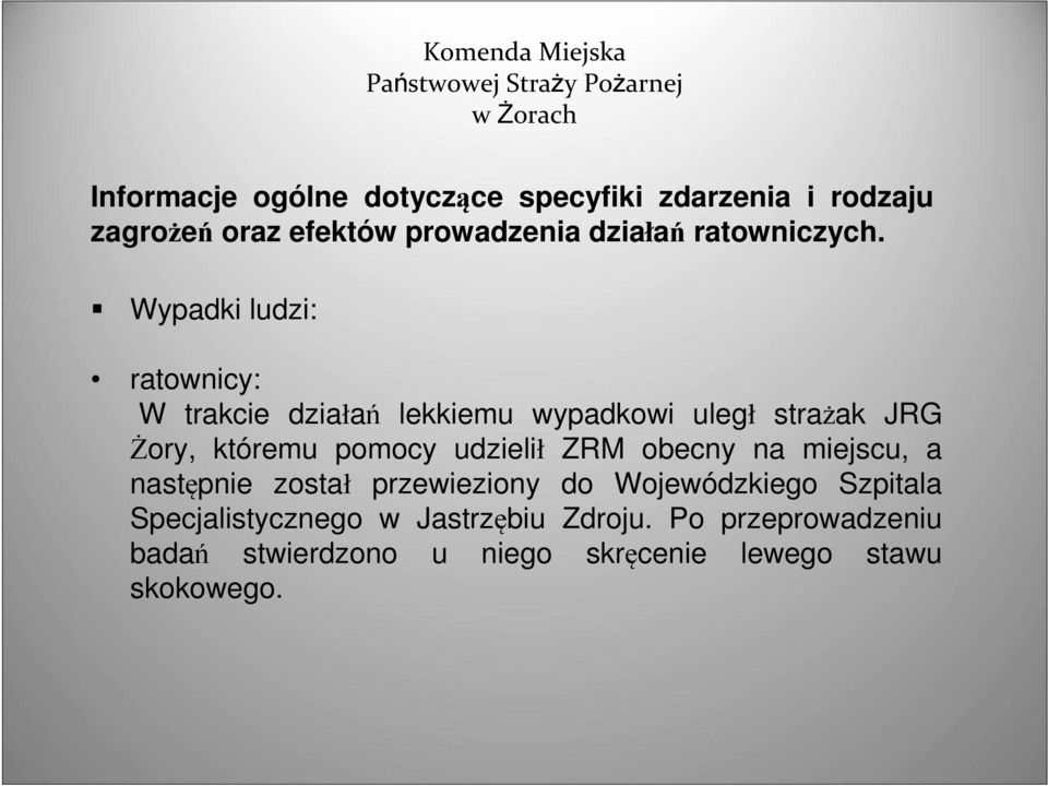 Wypadki ludzi: ratownicy: W trakcie działań lekkiemu wypadkowi uległ strażak JRG Żory, któremu pomocy