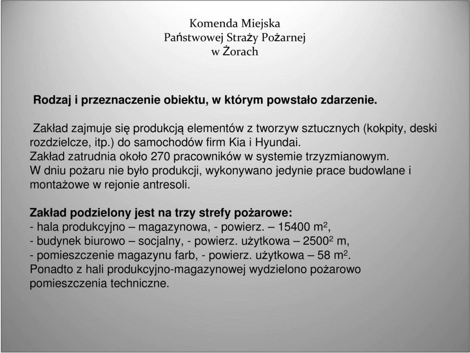 W dniu pożaru nie było produkcji, wykonywano jedynie prace budowlane i montażowe w rejonie antresoli.