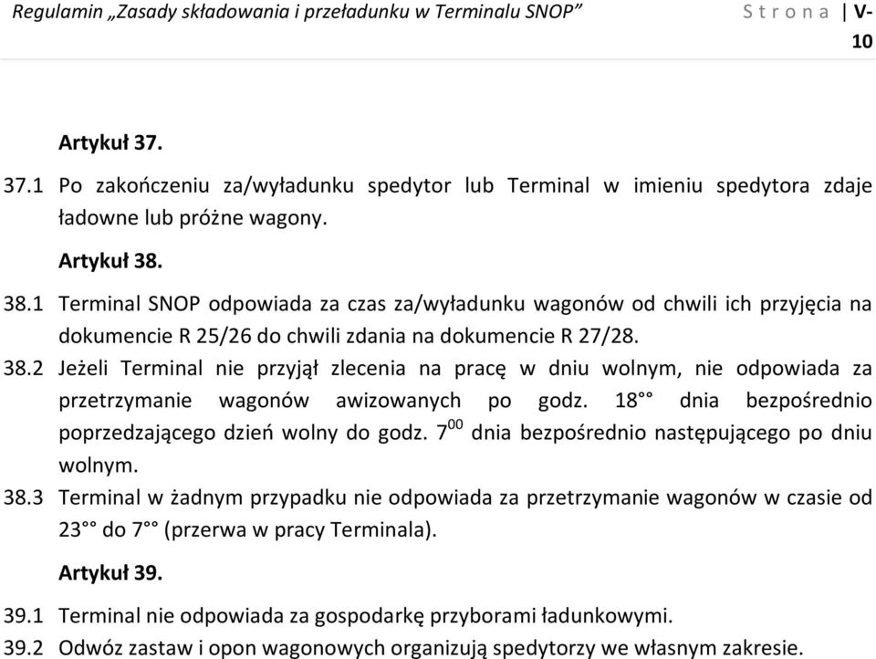 18 dnia bezpośrednio poprzedzającego dzień wolny do godz. 7 00 dnia bezpośrednio następującego po dniu wolnym. 38.