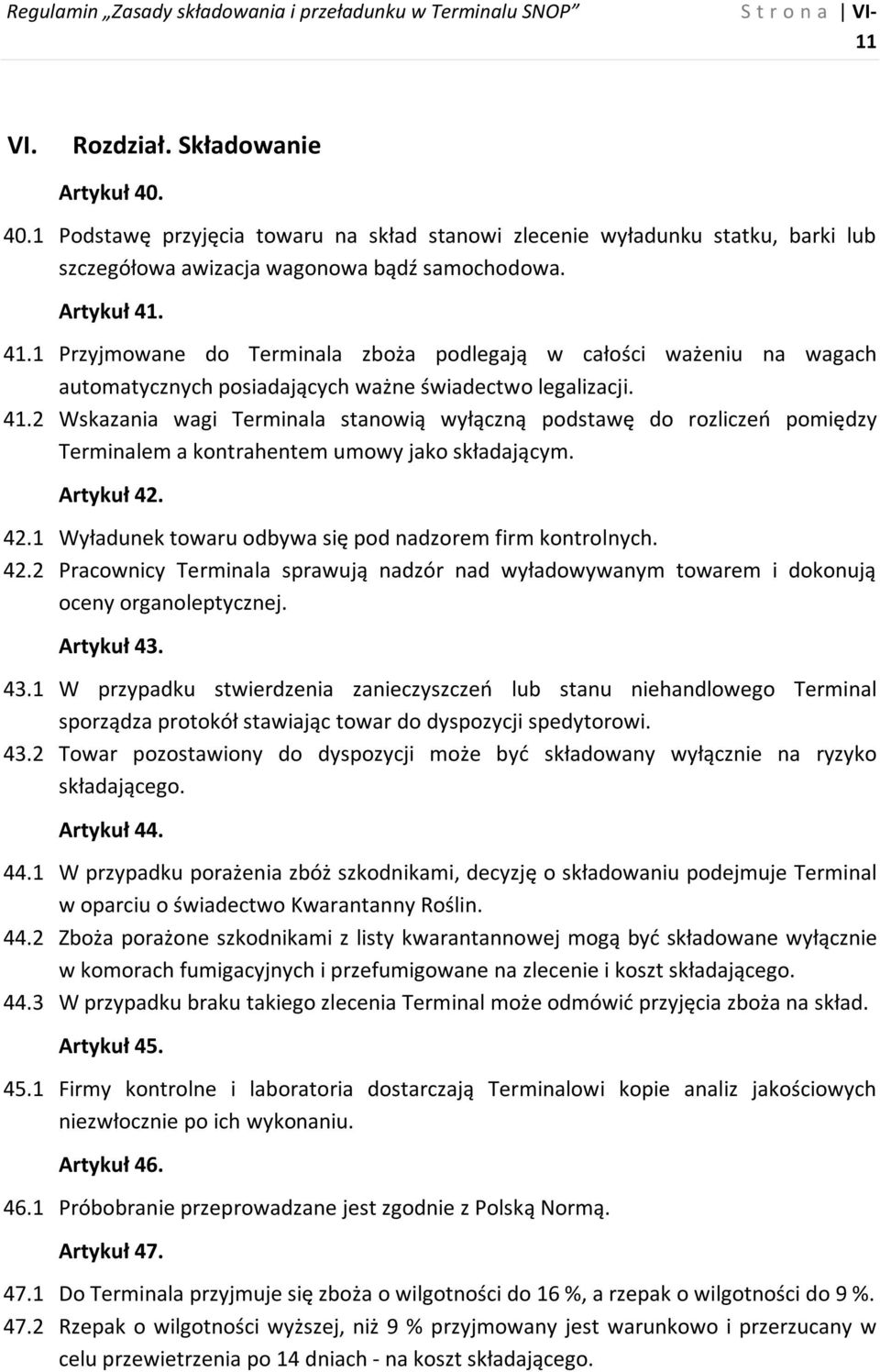 41.1 Przyjmowane do Terminala zboża podlegają w całości ważeniu na wagach automatycznych posiadających ważne świadectwo legalizacji. 41.