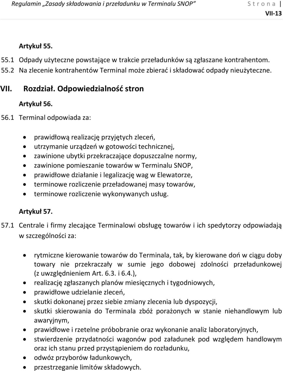 56.1 Terminal odpowiada za: prawidłową realizację przyjętych zleceń, utrzymanie urządzeń w gotowości technicznej, zawinione ubytki przekraczające dopuszczalne normy, zawinione pomieszanie towarów w