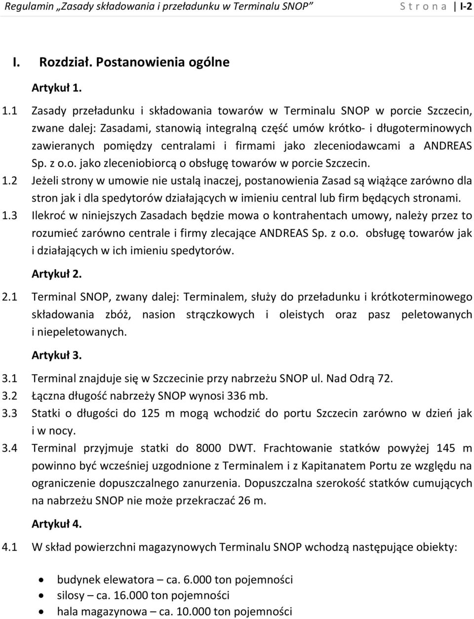 firmami jako zleceniodawcami a ANDREAS Sp. z o.o. jako zleceniobiorcą o obsługę towarów w porcie Szczecin. 1.