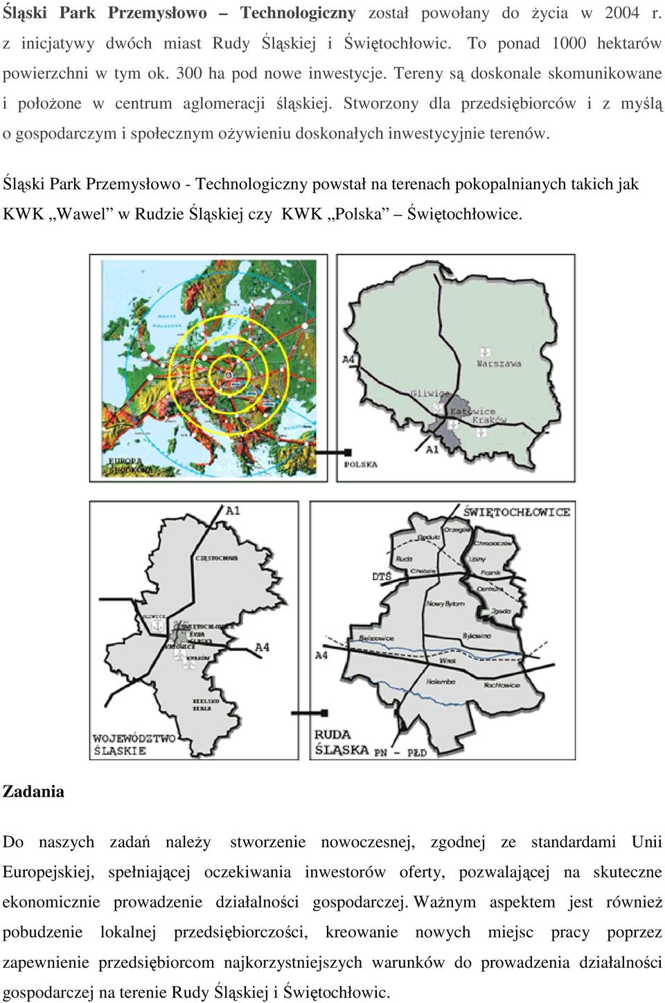 Stworzony dla przedsiębiorców i z myślą o gospodarczym i społecznym ożywieniu doskonałych inwestycyjnie terenów.