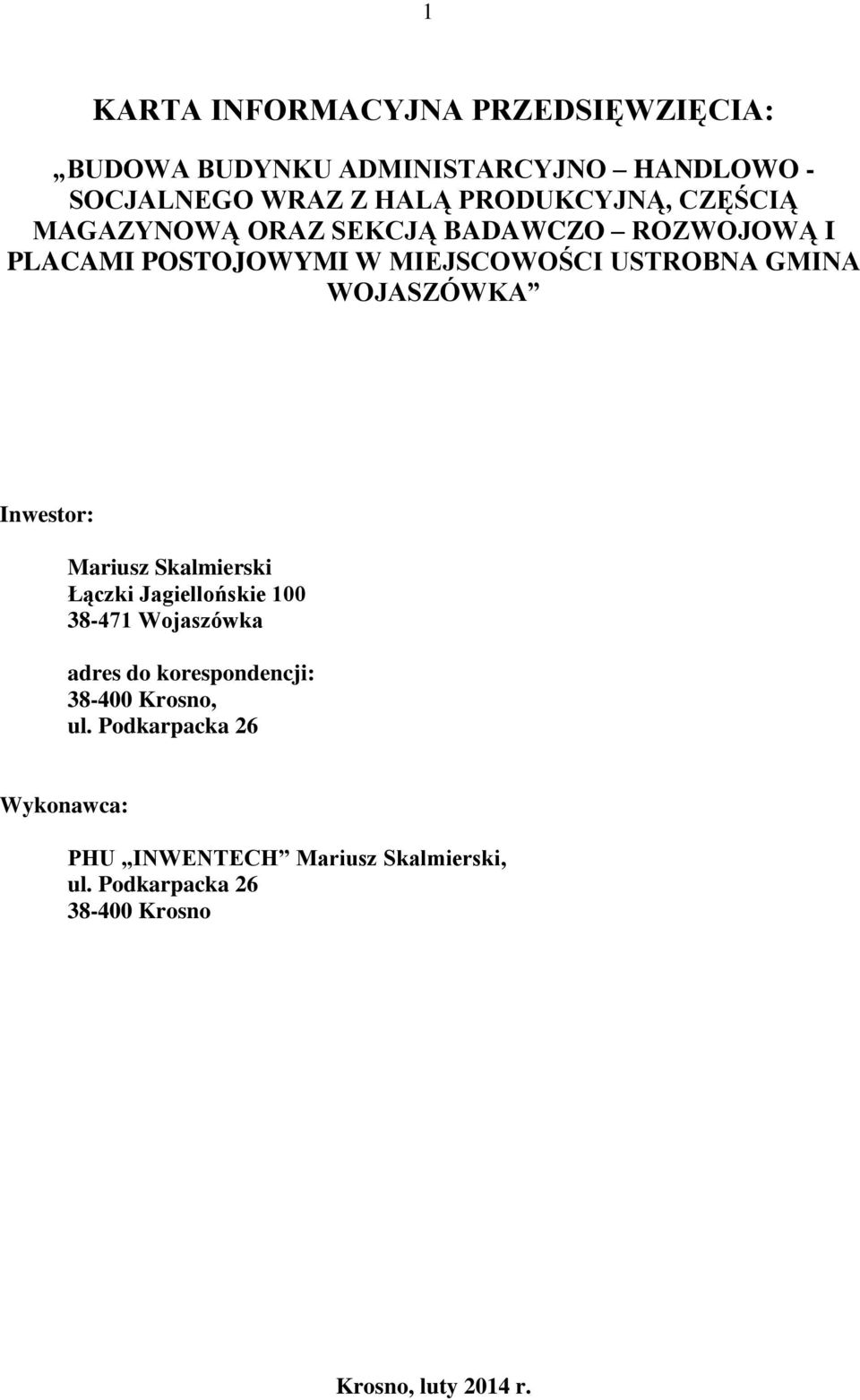 WOJASZÓWKA Inwestor: Mariusz Skalmierski Łączki Jagiellońskie 100 38-471 Wojaszówka adres do korespondencji: