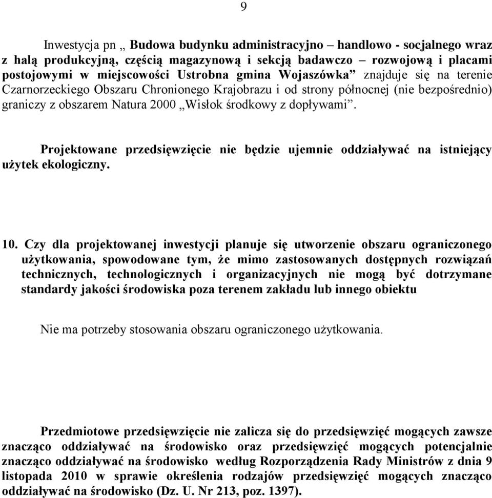 Projektowane przedsięwzięcie nie będzie ujemnie oddziaływać na istniejący użytek ekologiczny. 10.