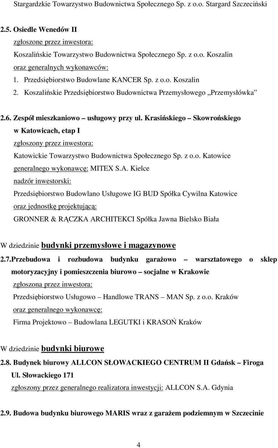 Krasiskiego Skowroskiego w Katowicach, etap I zgłoszony przez inwestora: Katowickie Towarzystwo Budownictwa Społecznego Sp. z o.o. Katowice generalnego wykonawc: MITEX S.A.