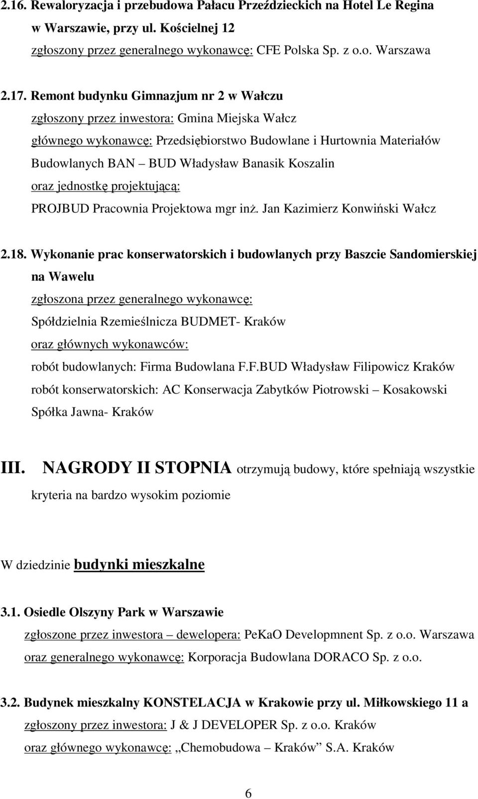 Koszalin oraz jednostk projektujc: PROJBUD Pracownia Projektowa mgr in. Jan Kazimierz Konwiski Wałcz 2.18.