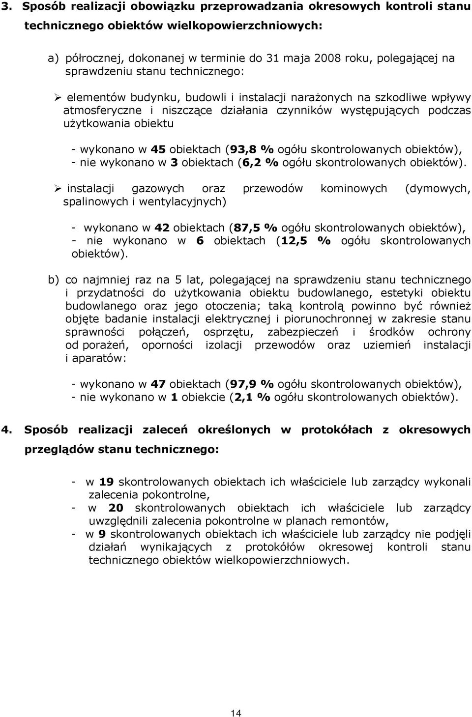 obiektach (93,8 % ogółu skontrolowanych obiektów), - nie wykonano w 3 obiektach (6,2 % ogółu skontrolowanych obiektów).