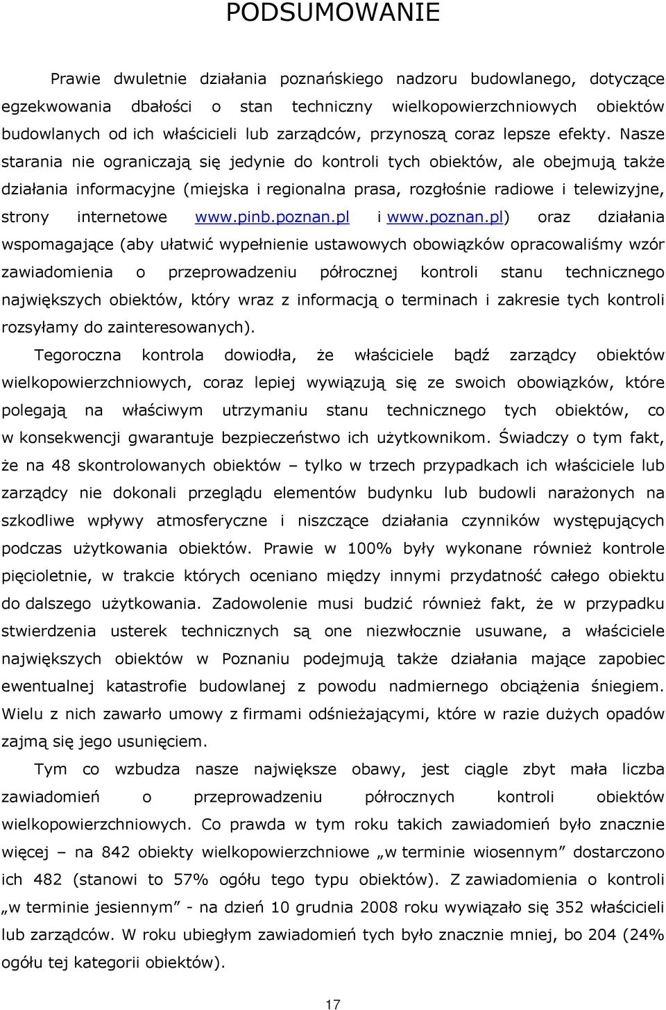 Nasze starania nie ograniczają się jedynie do kontroli tych obiektów, ale obejmują takŝe działania informacyjne (miejska i regionalna prasa, rozgłośnie radiowe i telewizyjne, strony internetowe www.