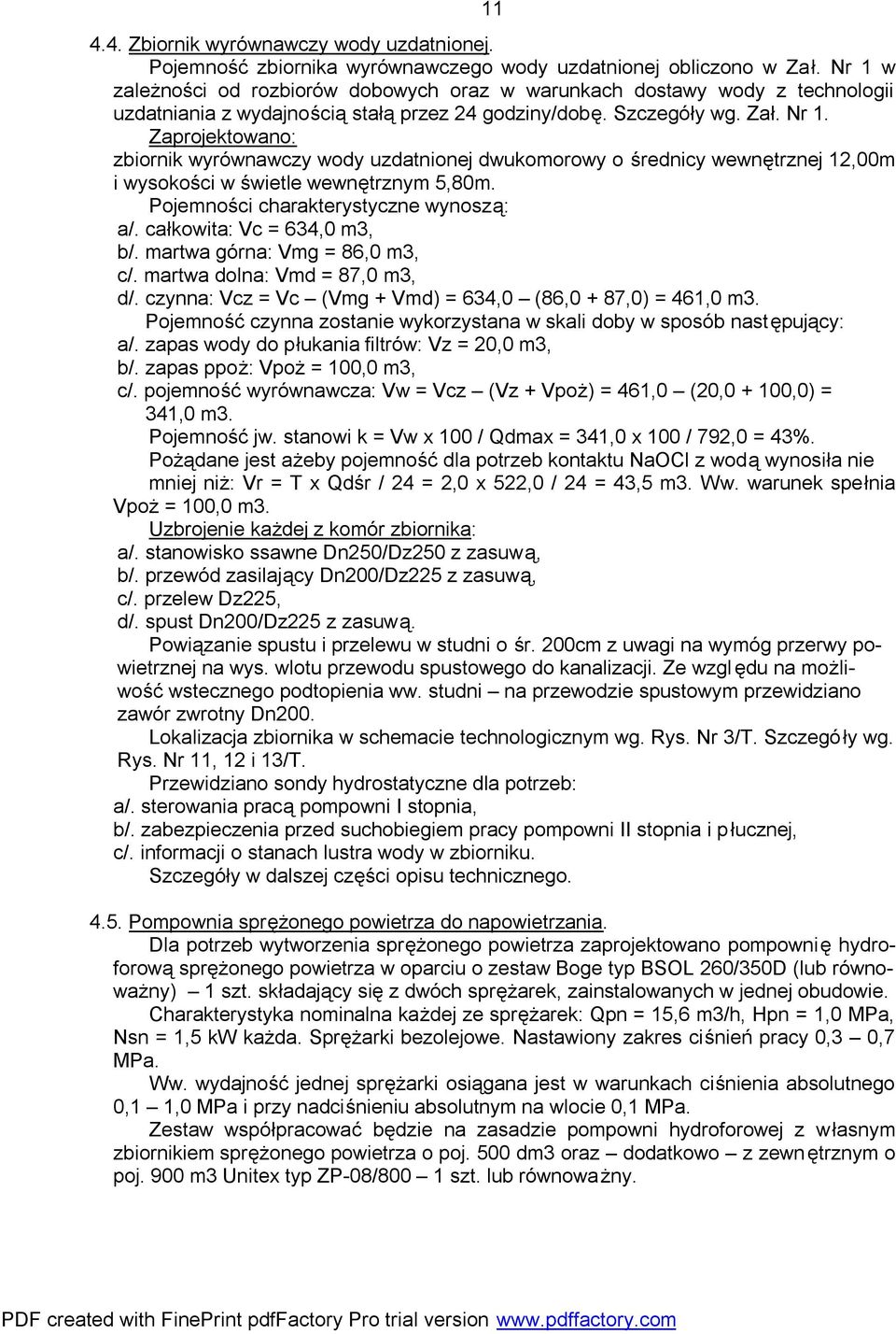 Zaprojektowano: zbiornik wyrównawczy wody uzdatnionej dwukomorowy o średnicy wewnętrznej 12,00m i wysokości w świetle wewnętrznym 5,80m. Pojemności charakterystyczne wynoszą: a/.