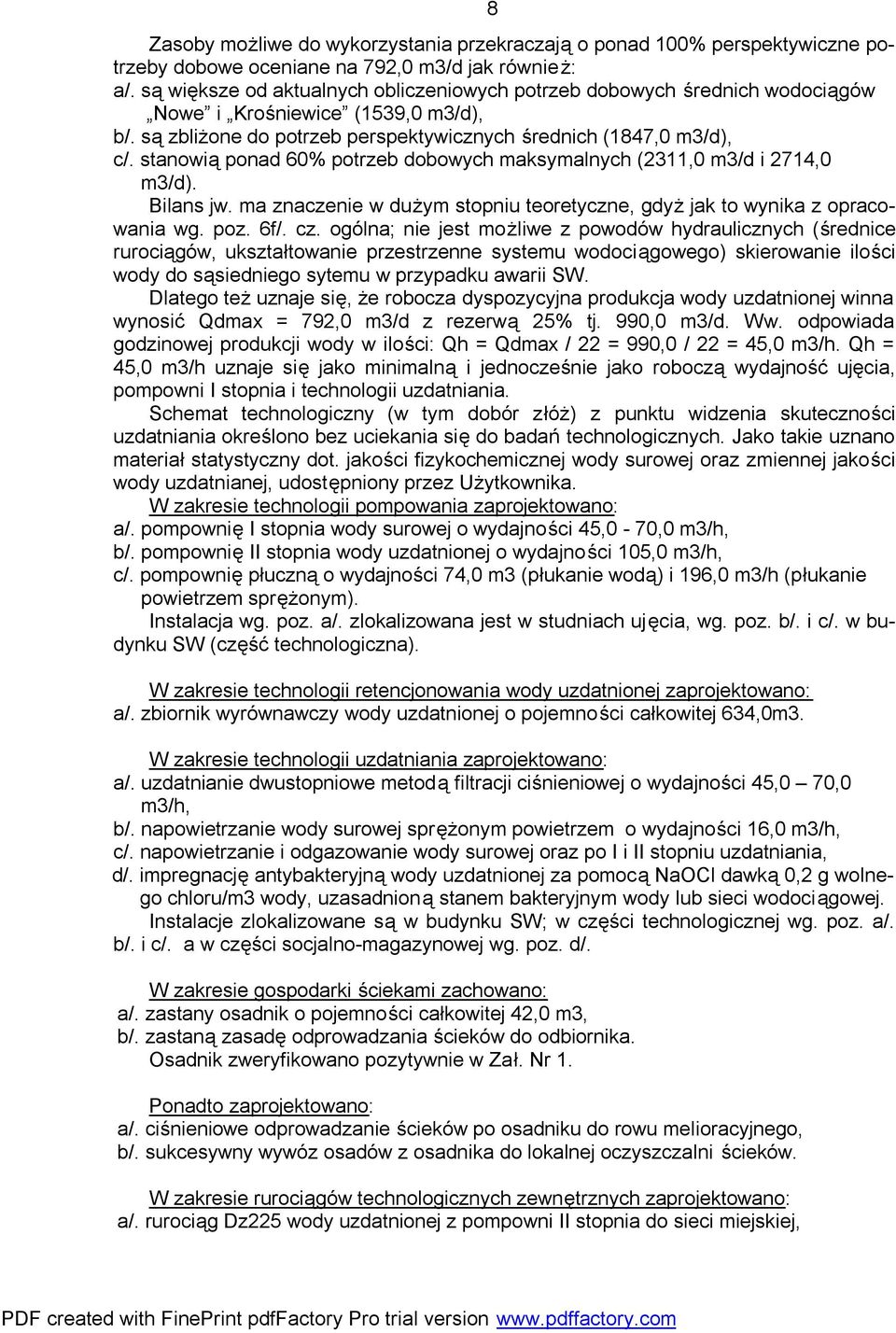 stanowią ponad 60% potrzeb dobowych maksymalnych (2311,0 m3/d i 2714,0 m3/d). Bilans jw. ma znaczenie w dużym stopniu teoretyczne, gdyż jak to wynika z opracowania wg. poz. 6f/. cz.