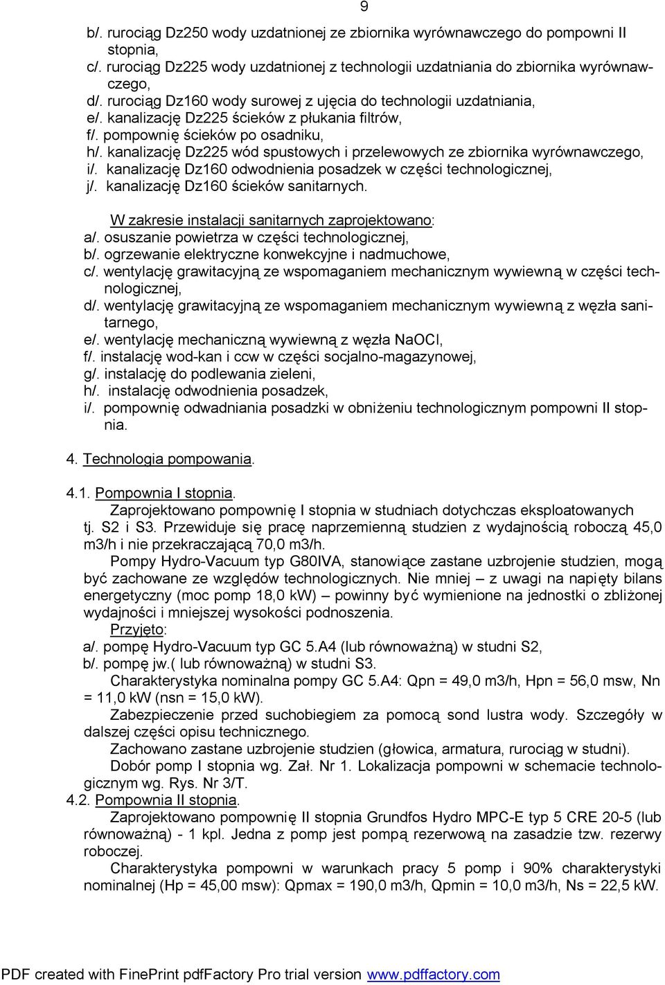 kanalizację Dz225 wód spustowych i przelewowych ze zbiornika wyrównawczego, i/. kanalizację Dz160 odwodnienia posadzek w części technologicznej, j/. kanalizację Dz160 ścieków sanitarnych.