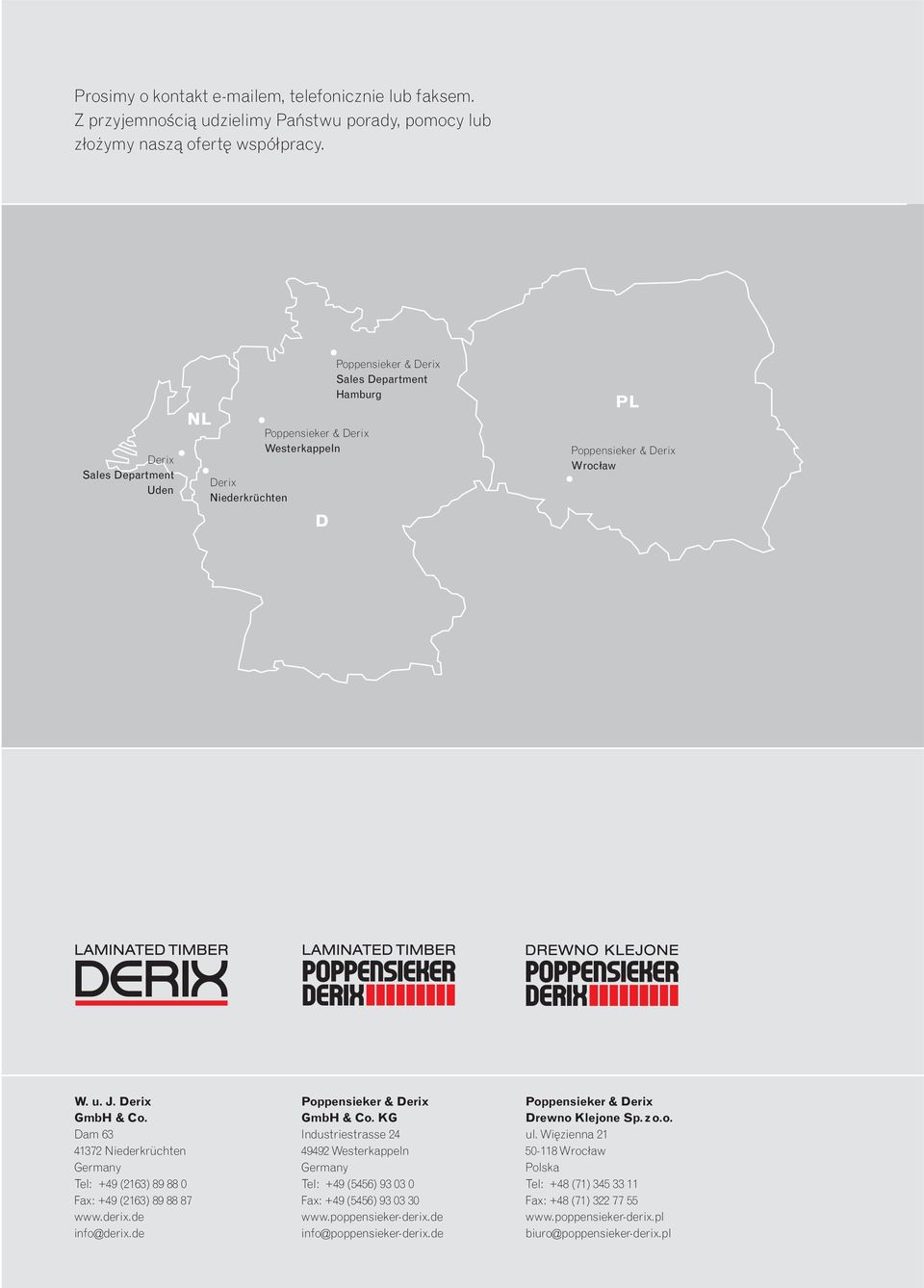 Dam 63 41372 Niederkrüchten Germany Tel: +49 (2163) 89 88 0 Fax: +49 (2163) 89 88 87 www.derix.de info@derix.de Poppensieker & Derix GmbH & Co.