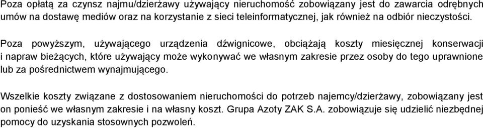 Poza powyższym, używającego urządzenia dźwignicowe, obciążają koszty miesięcznej konserwacji i napraw bieżących, które używający może wykonywać we własnym zakresie przez