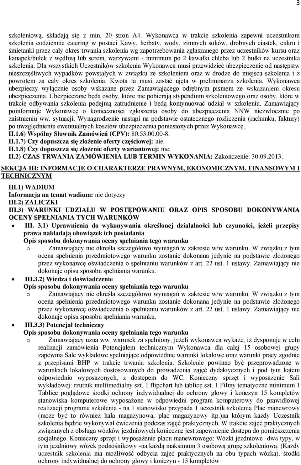 zapotrzebowania zgłaszanego przez uczestników kursu oraz kanapek/bułek z wędliną lub serem, warzywami - minimum po 2 kawałki chleba lub 2 bułki na uczestnika szkolenia.