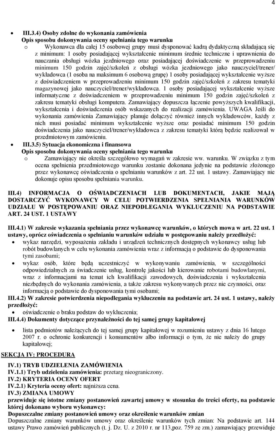 techniczne i uprawnienia do nauczania obsługi wózka jezdniowego oraz posiadającej doświadczenie w przeprowadzeniu minimum 150 godzin zajęć/szkoleń z obsługi wózka jezdniowego jako nauczyciel/trener/