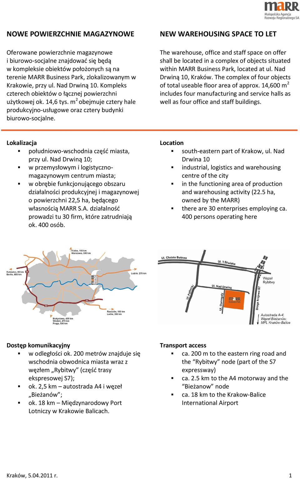 NEW WAREHOUSING SPACE TO LET The warehouse, office and staff space on offer shall be located in a complex of objects situated within MARR Business Park, located at ul. Nad Drwiną 10, Kraków.