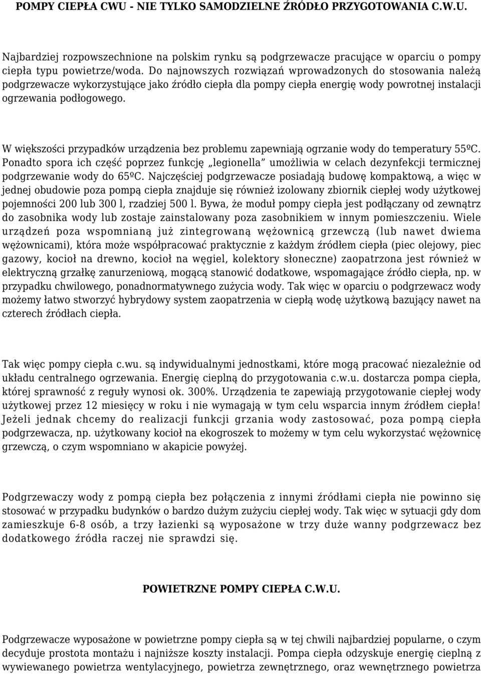 W większości przypadków urządzenia bez problemu zapewniają ogrzanie wody do temperatury 55ºC.