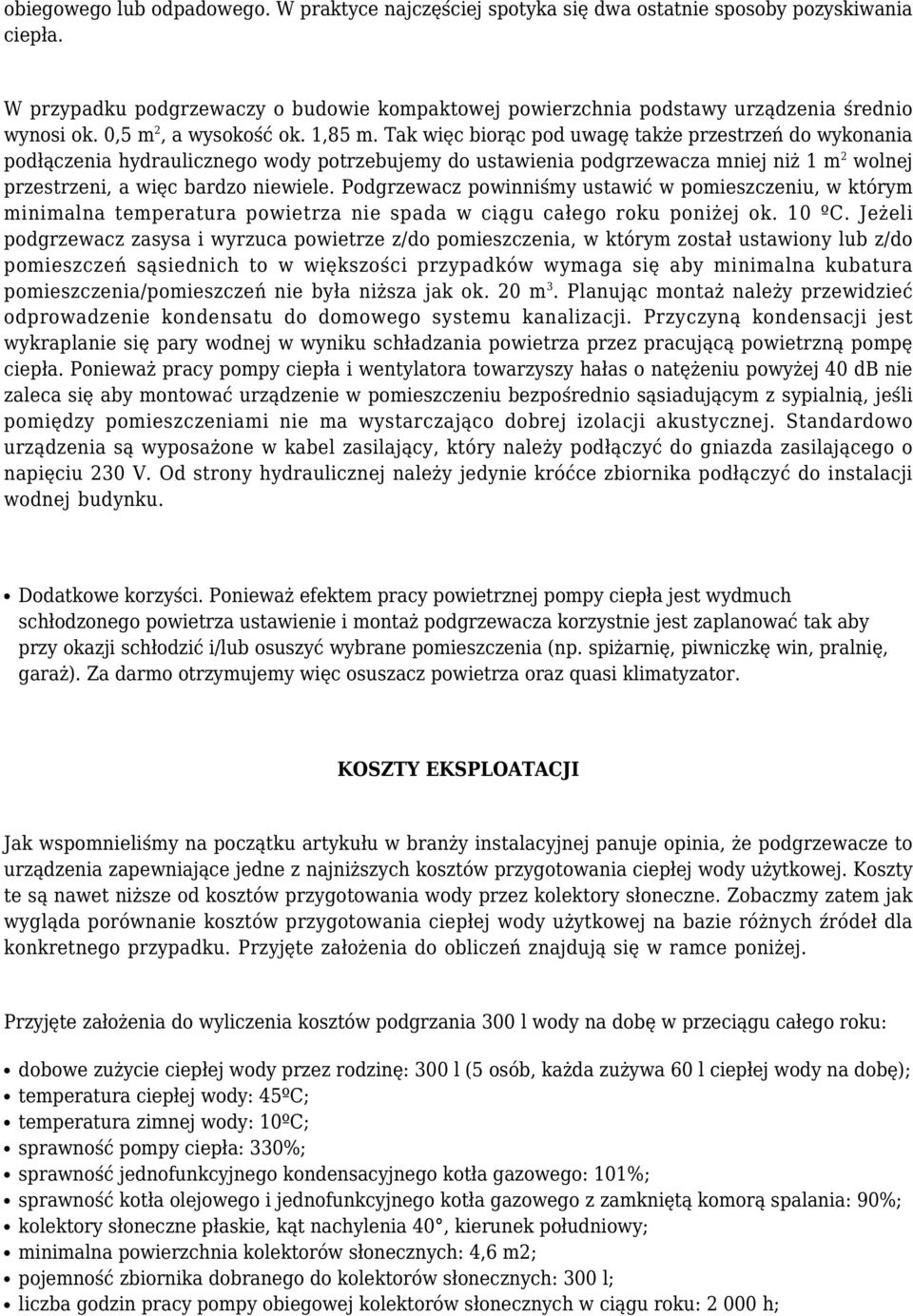 Tak więc biorąc pod uwagę także przestrzeń do wykonania podłączenia hydraulicznego wody potrzebujemy do ustawienia podgrzewacza mniej niż 1 m 2 wolnej przestrzeni, a więc bardzo niewiele.