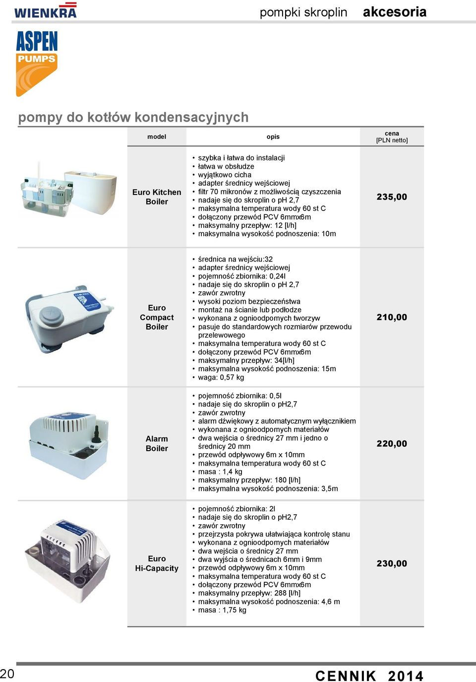 Boiler Alarm Boiler średnica na wejściu:32 adapter średnicy wejściowej pojemność zbiornika: 0,24l nadaje się do skroplin o ph 2,7 zawór zwrotny wysoki poziom bezpieczeństwa montaż na ścianie lub