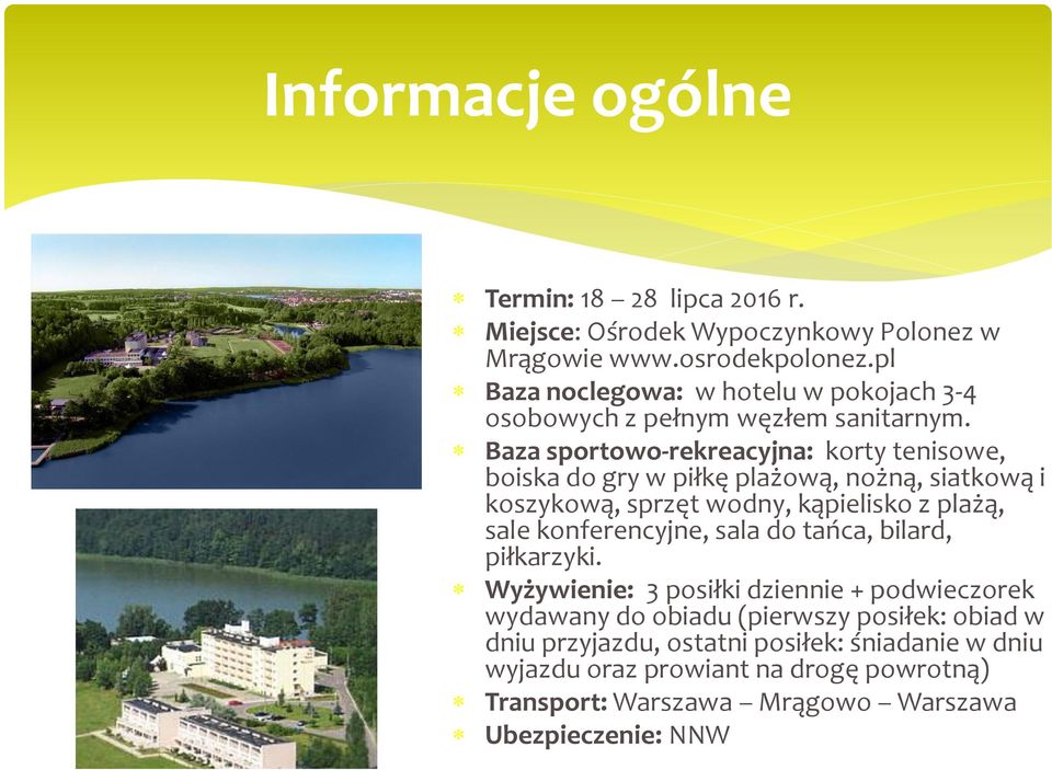 Baza sportowo-rekreacyjna: korty tenisowe, boiska do gry w piłkę plażową, nożną, siatkową i koszykową, sprzęt wodny, kąpielisko z plażą, sale konferencyjne,