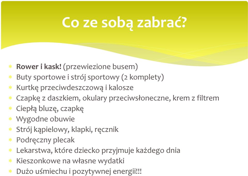 Czapkę z daszkiem, okulary przeciwsłoneczne, krem z filtrem Ciepłą bluzę, czapkę Wygodne obuwie