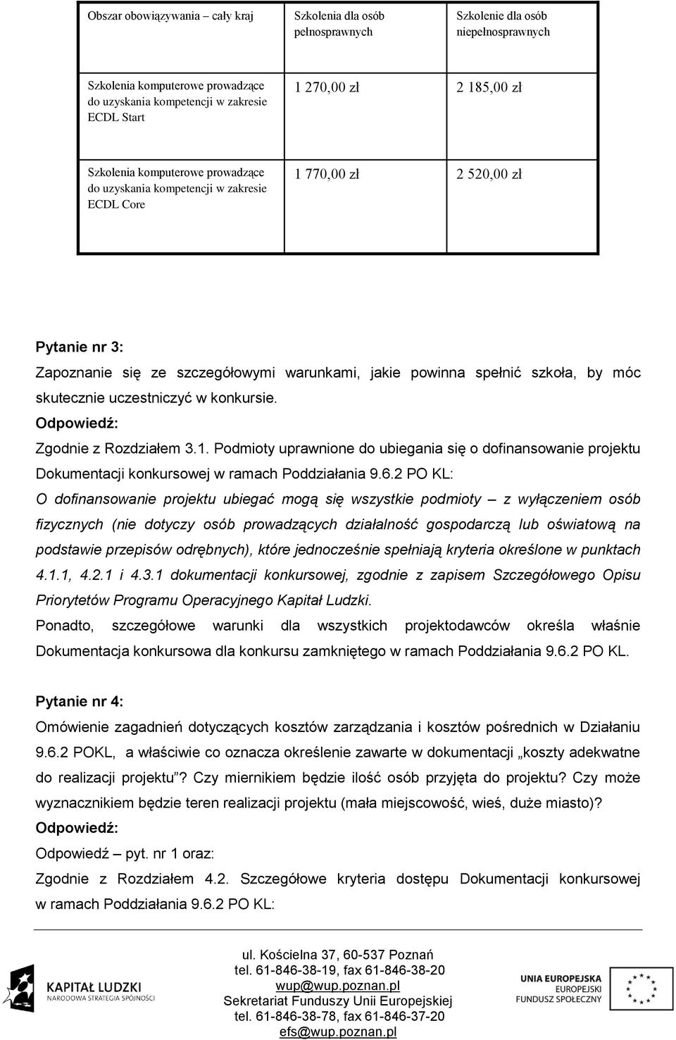 by móc skutecznie uczestniczyć w konkursie. Zgodnie z Rozdziałem 3.1. Podmioty uprawnione do ubiegania się o dofinansowanie projektu Dokumentacji konkursowej w ramach Poddziałania 9.6.