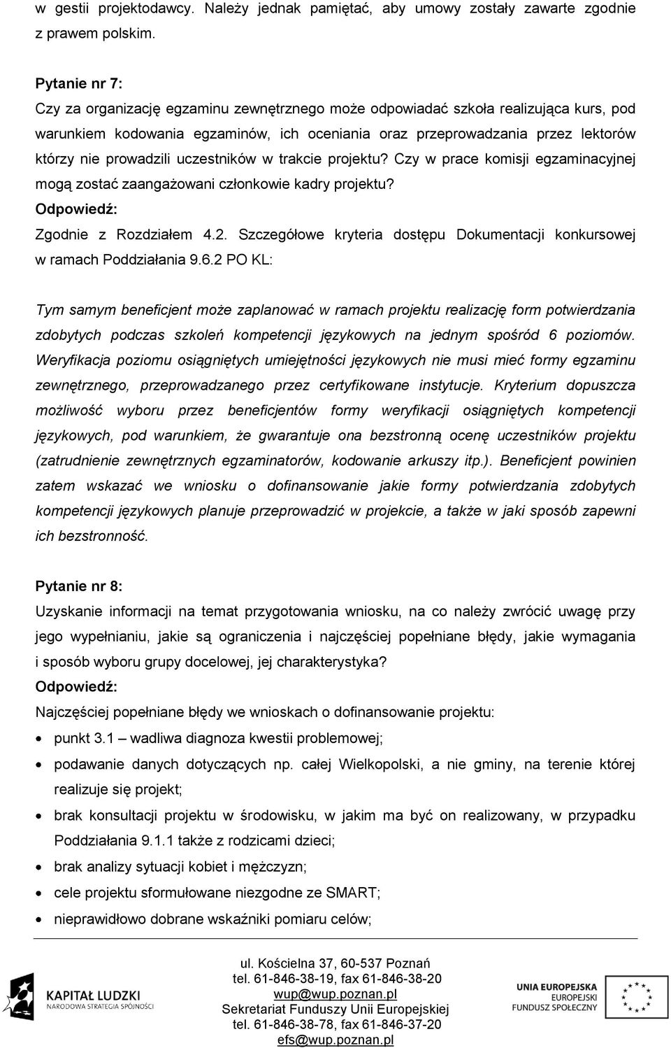 prowadzili uczestników w trakcie projektu? Czy w prace komisji egzaminacyjnej mogą zostać zaangażowani członkowie kadry projektu? Zgodnie z Rozdziałem 4.2.