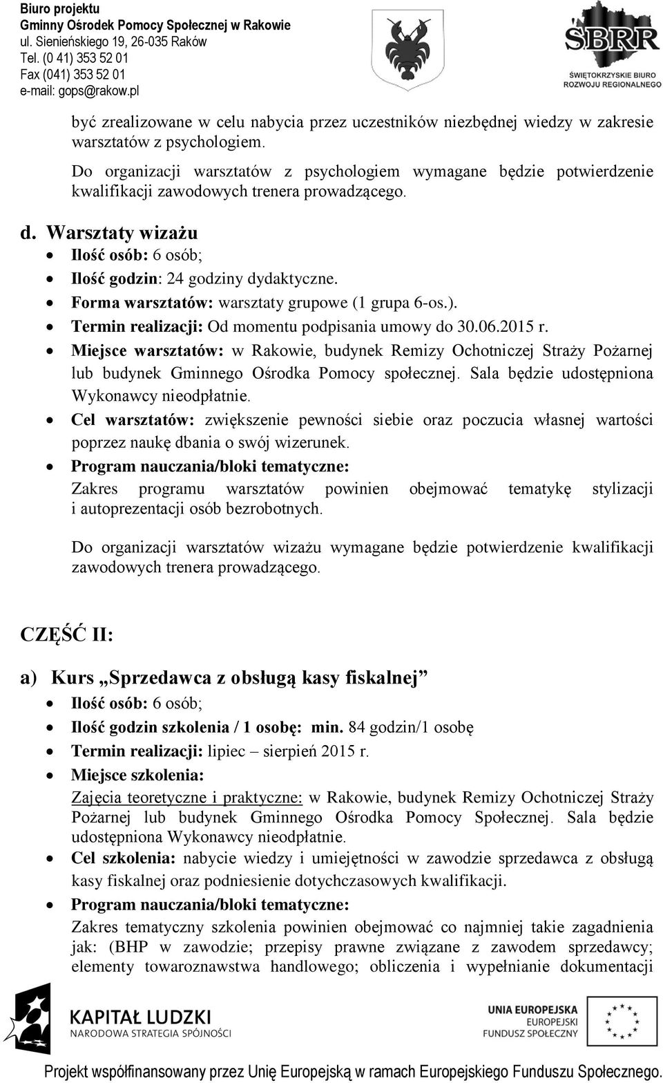 lub budynek Gminnego Ośrodka Pomocy społecznej. Sala będzie udostępniona Cel warsztatów: zwiększenie pewności siebie oraz poczucia własnej wartości poprzez naukę dbania o swój wizerunek.