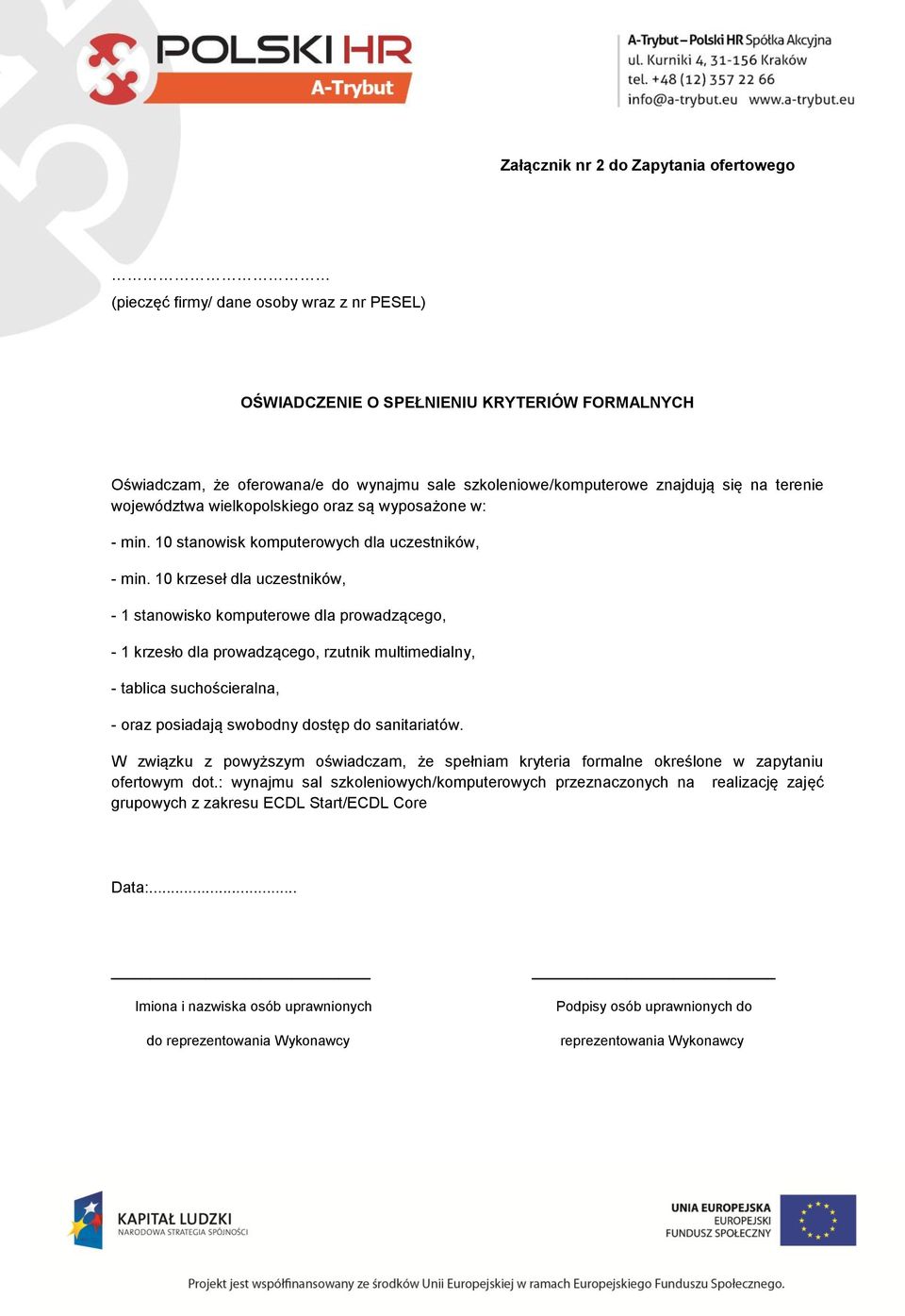 10 krzeseł dla uczestników, - 1 stanowisko komputerowe dla prowadzącego, - 1 krzesło dla prowadzącego, rzutnik multimedialny, - tablica suchościeralna, - oraz posiadają swobodny dostęp do